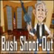 Bush ShootOut  