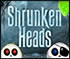Shrunken Heads  
